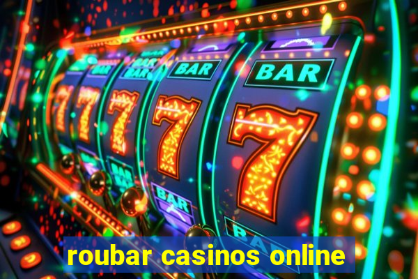 roubar casinos online